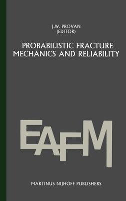 Probabilistic Fracture Mechanics and Reliability (Engineering Applications of Fracture Mechanics #6) Cover Image