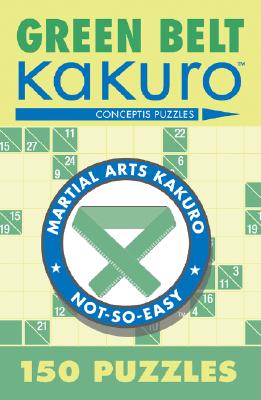 Green Belt Kakuro: 150 Puzzles (Martial Arts Puzzles) By Conceptis Puzzles Cover Image