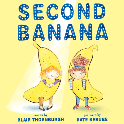 Second Banana By Blair Thornburgh, Kate Berube (Illustrator) Cover Image