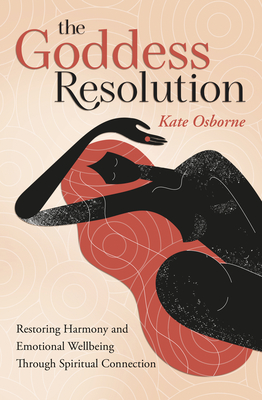 The Goddess Resolution: Restoring Harmony and Emotional Wellbeing Through Spiritual Connection Cover Image