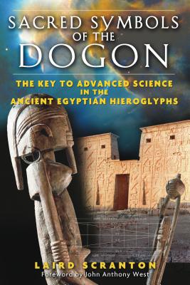 Sacred Symbols of the Dogon: The Key to Advanced Science in the Ancient Egyptian Hieroglyphs By Laird Scranton, John Anthony West (Foreword by) Cover Image