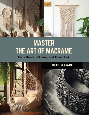 Master the Art of Macrame: Bags, Knots, Patterns, and More Book Cover Image