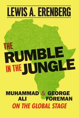 The Rumble in the Jungle: Muhammad Ali and George Foreman on the Global Stage Cover Image