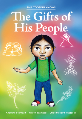 Siha Tooskin Knows the Gifts of His People By Charlene Bearhead, Wilson Bearhead, Chloe Bluebird Mustooch (Illustrator) Cover Image