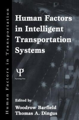 Human Factors in Intelligent Transportation Systems (Human Factors in Transportation Series) By Woodrow Barfield (Editor), Thomas A. Dingus (Editor) Cover Image