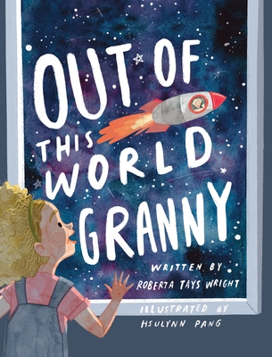 Out of This World Granny By Roberta Tays Wright, Hsulynn Pang (Illustrator) Cover Image