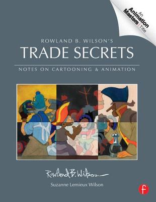 Rowland B. Wilson's Trade Secrets: Notes on Cartooning and Animation (Animation Masters Title) By Rowland Wilson, Suzanne LeMieux Wilson (Editor) Cover Image
