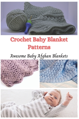 Crochet Baby Blanket Patterns: Awesome Baby Afghan Blankets (Paperback)