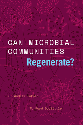 Can Microbial Communities Regenerate?: Uniting Ecology and Evolutionary Biology (Convening Science: Discovery at the Marine Biological Laboratory) By S. Andrew Inkpen, W. Ford Doolittle Cover Image