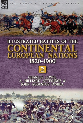 Illustrated Battles of the Continental European Nations 1820-1900: Volume 2 By Charles Lowe, A. Hilliard Atteridge, John Augustus O'Shea Cover Image