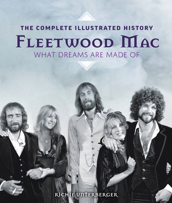 Fleetwood Mac: The Complete Illustrated History - What Dreams Are Made Of Cover Image