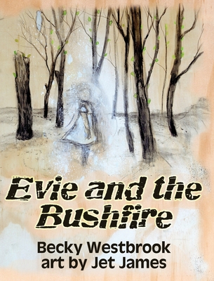 Evie and the Bushfire By Becky Westbrook, Jet James (Illustrator) Cover Image