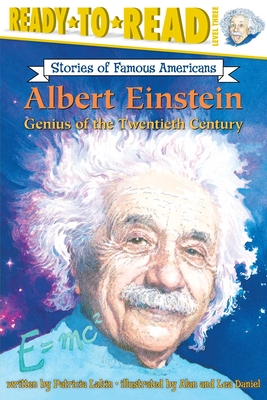 Albert Einstein: Genius of the Twentieth Century (Ready-to-Read Level 3) (Ready-to-Read Stories of Famous Americans) By Patricia Lakin, Alan Daniel (Illustrator), Lea Daniel (Illustrator) Cover Image