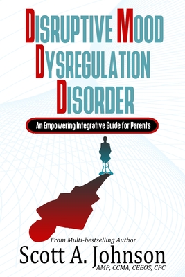 Disruptive Mood Dysregulation Disorder: An Empowering Integrative Guide for Parents Cover Image