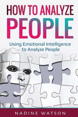 How to Analyze People: Using Emotional Intelligence to Analyze People