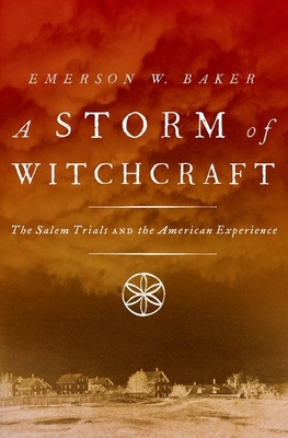 A Storm of Witchcraft: The Salem Trials and the American Experience (Pivotal Moments in American History) By Emerson W. Baker Cover Image