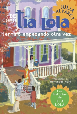 De como tia Lola termino empezando otra vez (How Aunt Lola Ended Up Starting Over Spanish Edition) (The Tia Lola Stories #4)