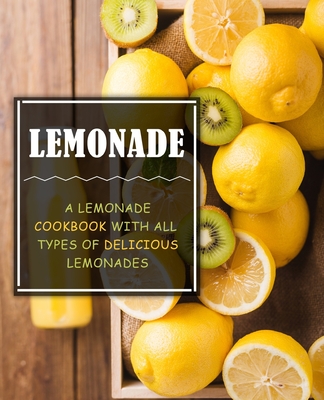 Lemonade: A Lemonade Cookbook with All Types of Delicious Lemonades (2nd Edition) By Booksumo Press Cover Image