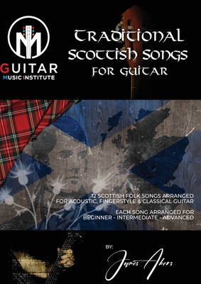 Traditional Scottish Songs for Guitar: 12 Scottish folk songs arranged for acoustic, fingerstyle and classical guitar each song arranged for beginner Cover Image