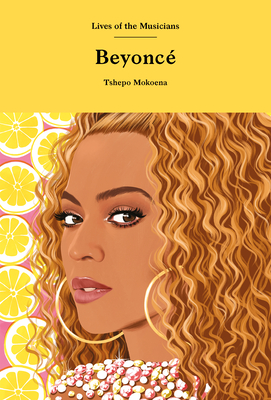Beyoncé (Lives of the Musicians) By Tshepo Mokoena Cover Image