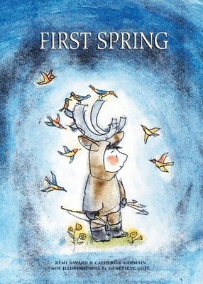 First Spring: An Innu Tale of North America By Remi Savard, Catherine Germain, Genevieve Cote (Illustrator) Cover Image