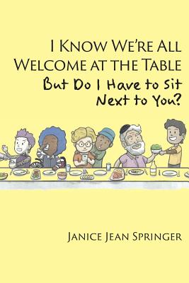 I Know We're All Welcome at the Table, But Do I Have to Sit Next to You? Cover Image