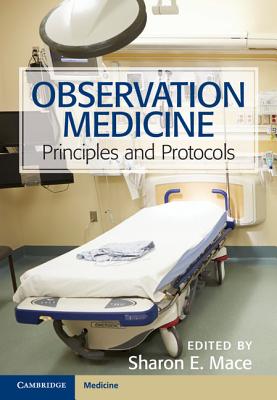 Observation Medicine: Principles and Protocols By Sharon E. Mace (Editor) Cover Image