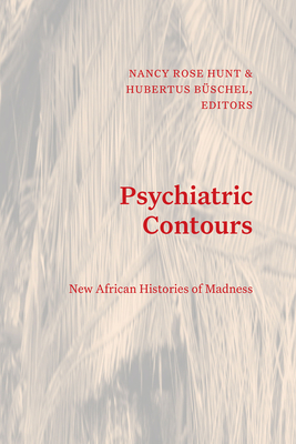 Psychiatric Contours: New African Histories of Madness (Theory in Forms)