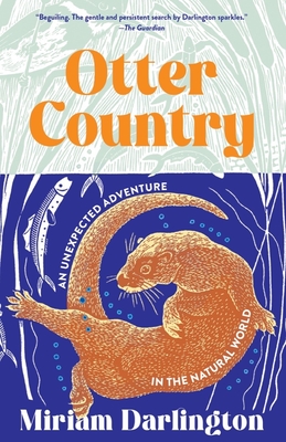 Otter Country: An Unexpected Adventure in the Natural World By Miriam Darlington Cover Image