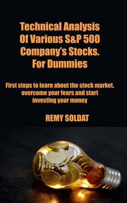 Technical Analysis Of Various S&P 500 Company's Stocks. For Dummies By Remy Soldat Cover Image