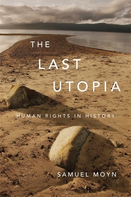 The Last Utopia: Human Rights in History By Samuel Moyn Cover Image