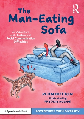 The Man-Eating Sofa: An Adventure with Autism and Social Communication Difficulties: An Adventure with Autism and Social Communication Difficulties By Plum Hutton, Freddie Hodge (Illustrator) Cover Image