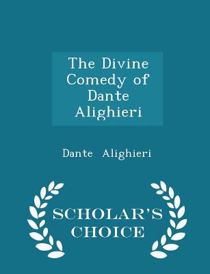 The Divine Comedy of Dante Alighieri - Scholar's Choice Edition Cover Image