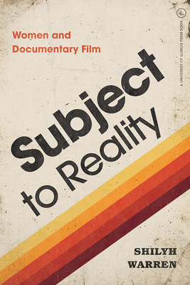 Subject to Reality: Women and Documentary Film (Women’s Media History Now!) Cover Image