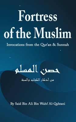 Fortress of the Muslim: Invocations from the Quran and the Sunnah (5 x 8) By Said Bin Ali Al Qahtani Cover Image
