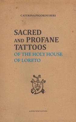 Sacred and Profane Tattoos: of the Holy House of Loreto Cover Image