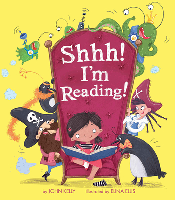 Shhh! I'm Reading! By John Kelly, Elina Ellis (Illustrator) Cover Image