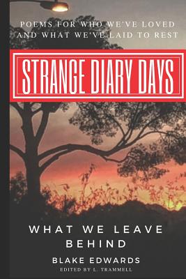 Strange Diary Days: What We Leave Behind By L. Trammell (Editor), Blake Edwards Cover Image