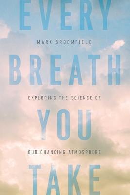 Every Breath You Take: Exploring the Science of Our Changing Atmosphere Cover Image