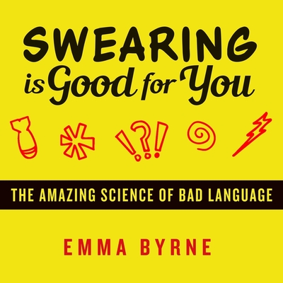 Swearing Is Good for You: The Amazing Science of Bad Language Cover Image