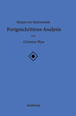 Skripte zur Mathematik - Fortgeschrittene Analysis Cover Image