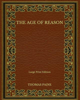 The Age of Reason - Large Print Edition By Thomas Paine Cover Image