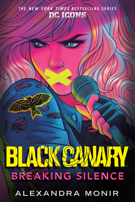 Black Canary: Breaking Silence (DC Icons Series) By Alexandra Monir Cover Image