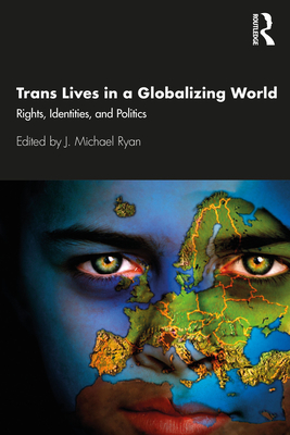 Trans Lives in a Globalizing World: Rights, Identities and Politics By J. Michael Ryan (Editor) Cover Image