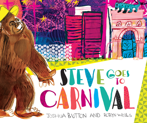Steve Goes to Carnival By Joshua Button, Robyn Wells, Joshua Button (Illustrator) Cover Image