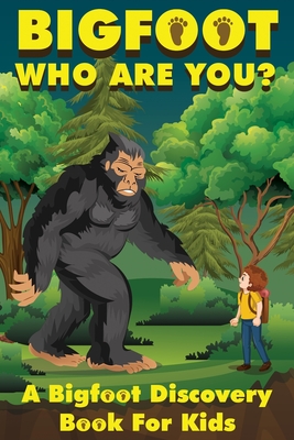 Bigfoot, Who Are You: A Bigfoot Discovery Book for Kids By Frank Hendersen Cover Image