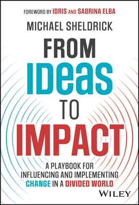 From Ideas to Impact: A Playbook for Influencing and Implementing Change in a Divided World Cover Image