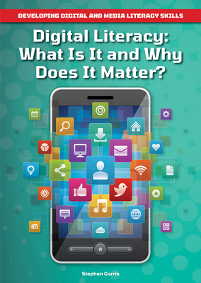 Digital Literacy: What Is It and Why Does It Matter? By Stephen Currie Cover Image