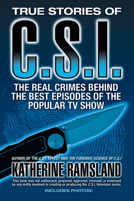 True Stories of CSI: The Real Crimes Behind the Best Episodes of the Popular TV Show Cover Image