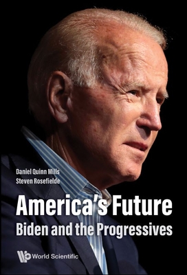 America's Future: Biden and the Progressives By Daniel Quinn Mills, Steven Rosefielde Cover Image